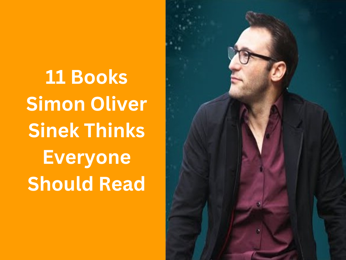 11 Books Simon Oliver Sinek Thinks Everyone Should Read