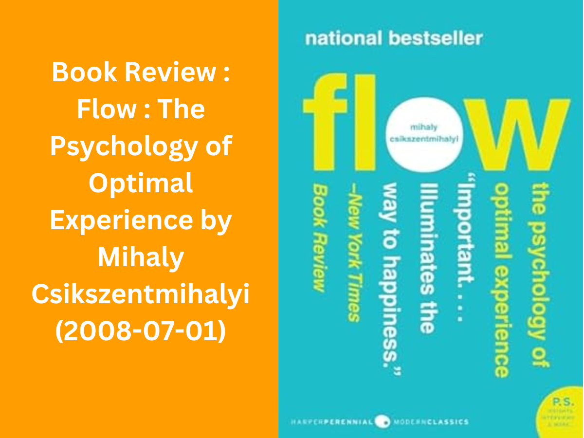 Flow : The Psychology of Optimal Experience by Mihaly Csikszentmihalyi