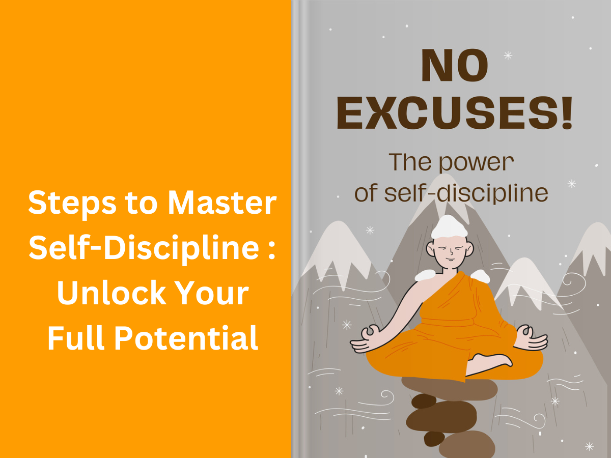 Steps to Master Self-Discipline : Unlock Your Full Potential