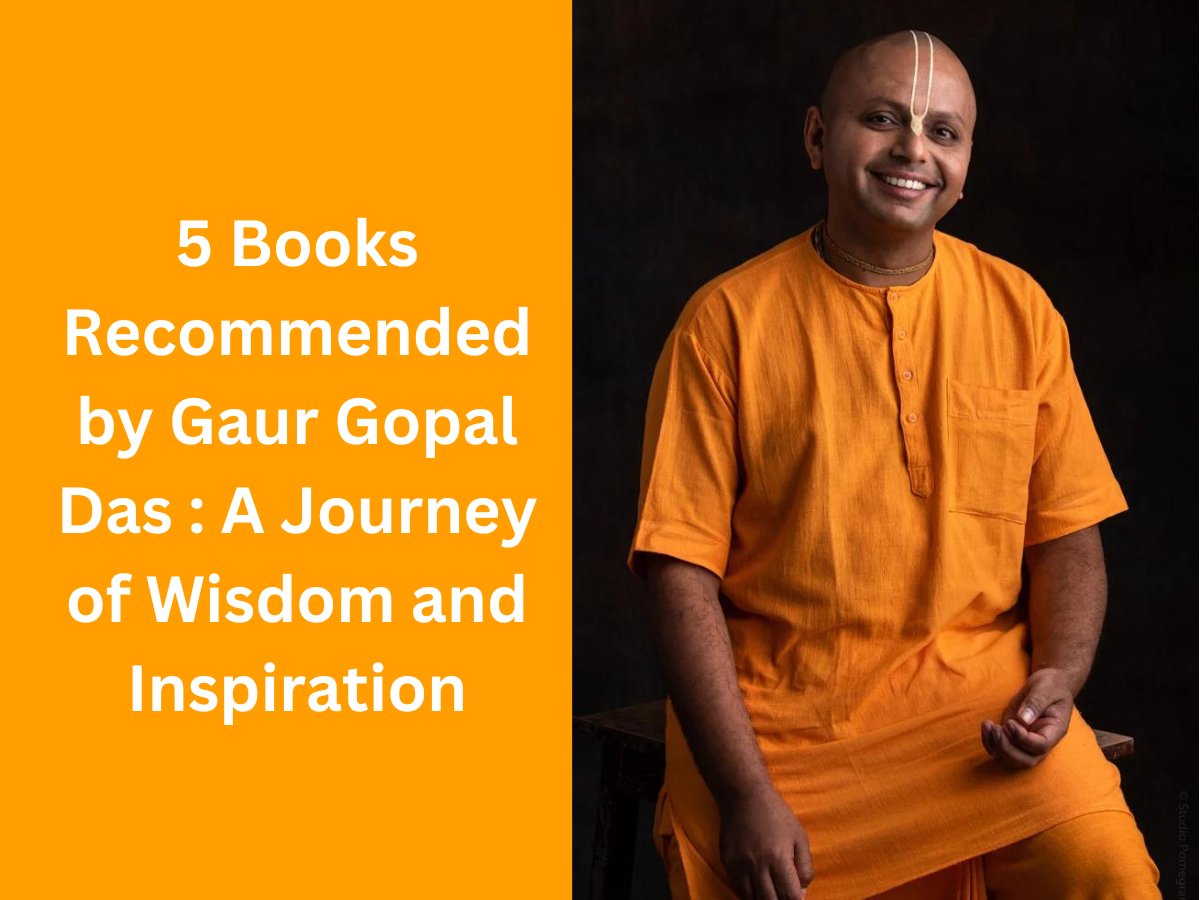 5 Books Recommended by Gaur Gopal Das : A Journey of Wisdom and Inspiration