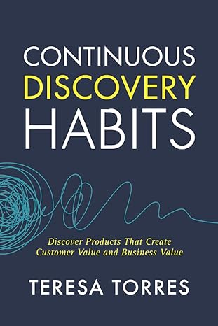 Continuous Discovery Habits - Teresa Torres