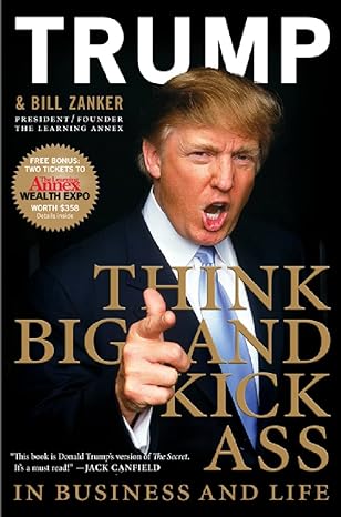 Think Big and Kick Ass In Life by Donald J. Trump and Bill Zanker
