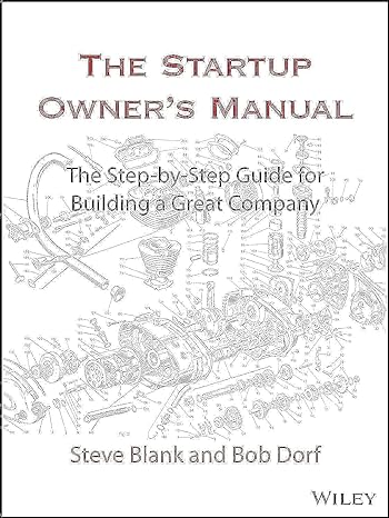 The Startup Owner's Manual by Steve Blank and Bob Dorf