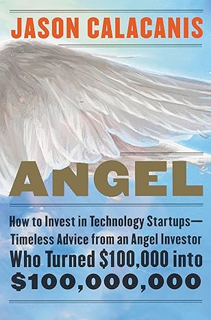Angel: How to Invest in Technology Startups by Jason Calacanis