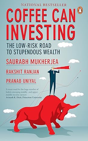Coffee Can Investing: The Low-Risk Road to Stupendous Wealth by Pranab Uniyal, Rakshit Ranjan and Saurabh Mukherjea