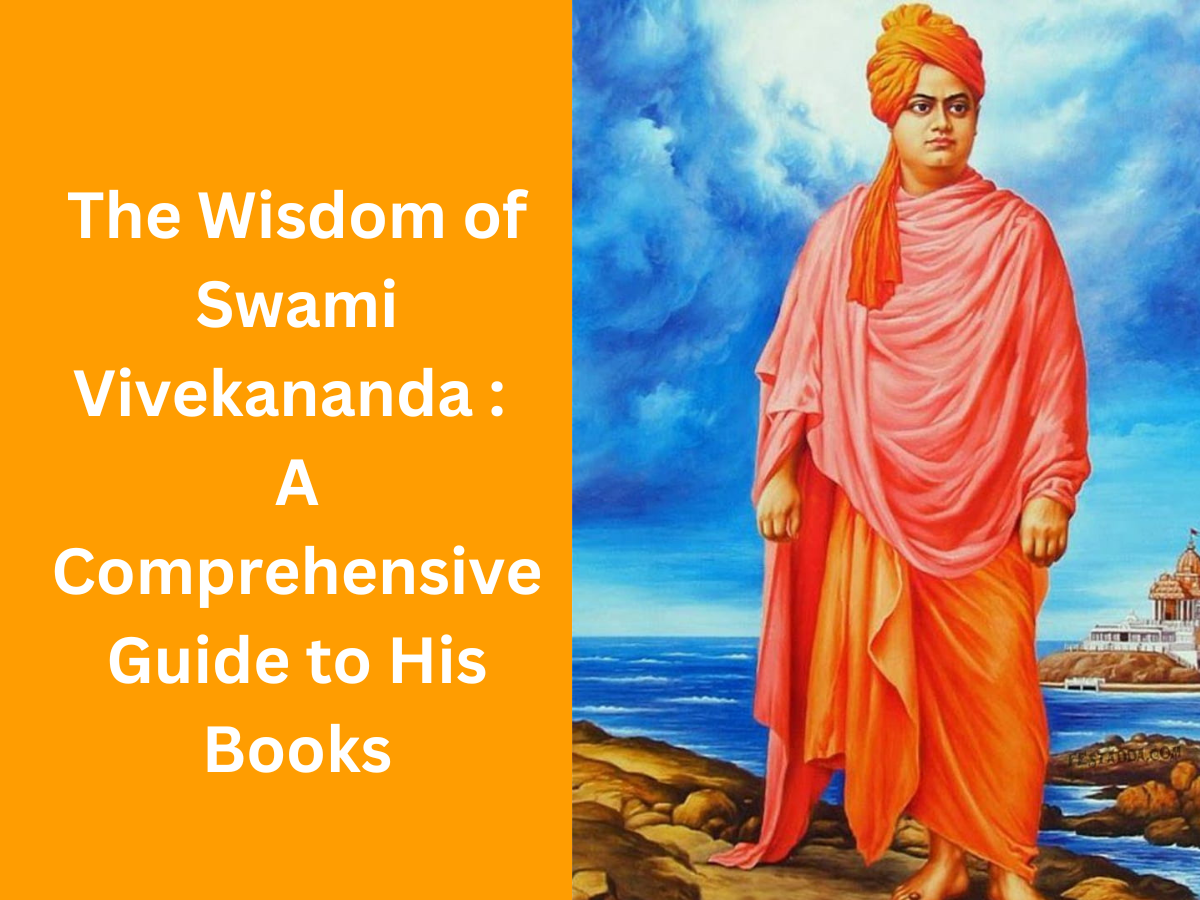 The Wisdom of Swami Vivekananda : A Comprehensive Guide to His Books